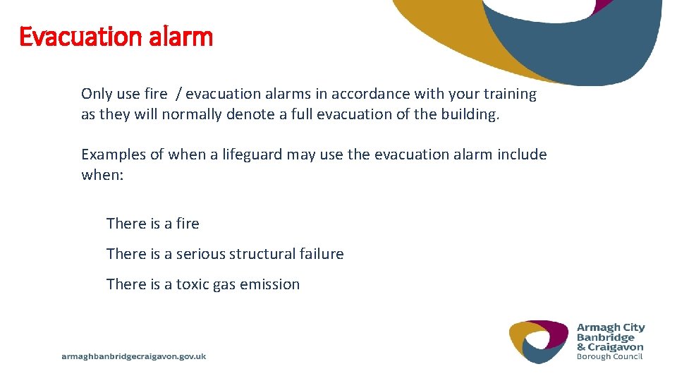 Evacuation alarm Only use fire / evacuation alarms in accordance with your training as