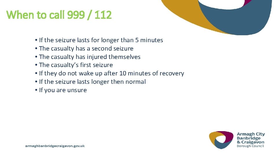 When to call 999 / 112 • If the seizure lasts for longer than
