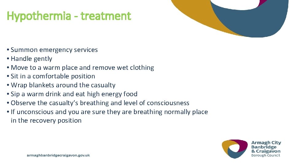 Hypothermia - treatment • Summon emergency services • Handle gently • Move to a