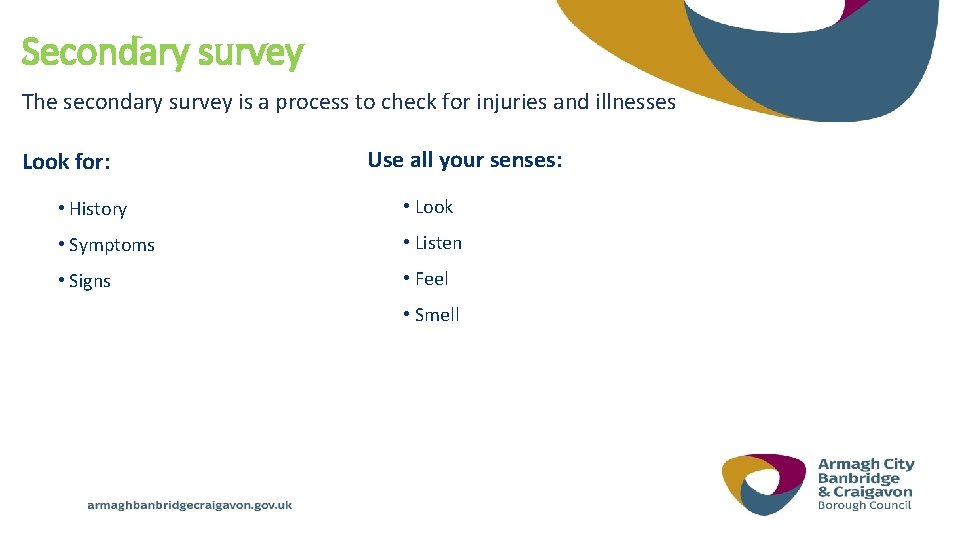 Secondary survey The secondary survey is a process to check for injuries and illnesses