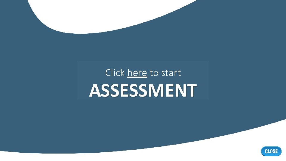Click here to start ASSESSMENT 