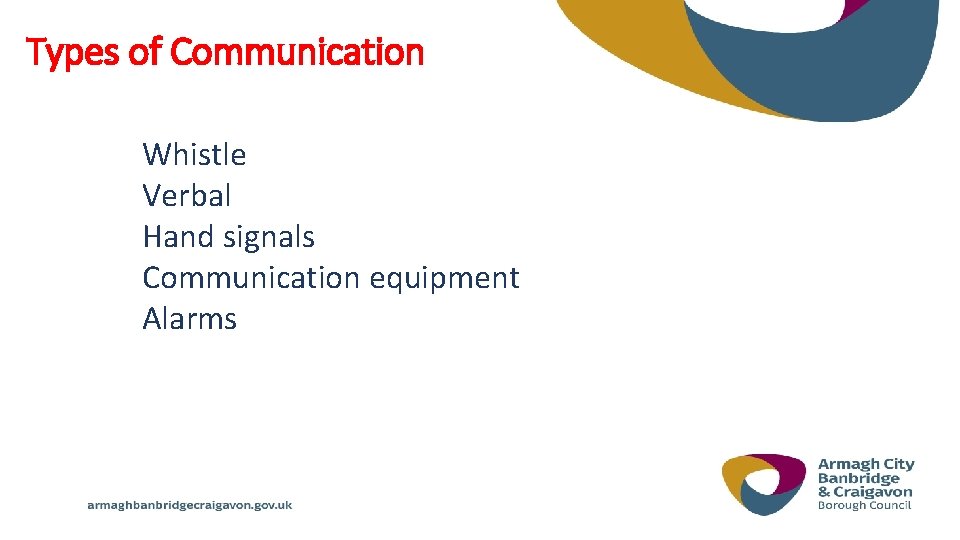 Types of Communication Whistle Verbal Hand signals Communication equipment Alarms 