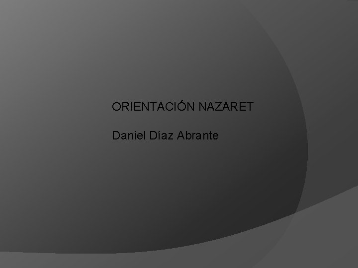 ORIENTACIÓN NAZARET Daniel Díaz Abrante 