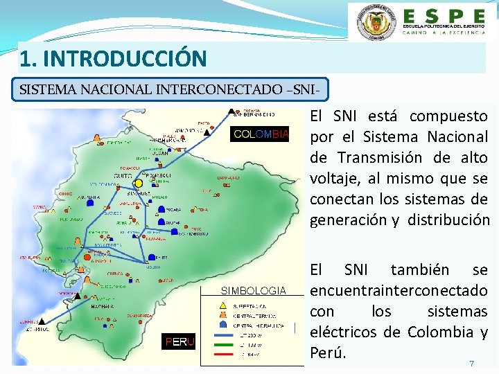 1. INTRODUCCIÓN SISTEMA NACIONAL INTERCONECTADO –SNI- El SNI está compuesto por el Sistema Nacional