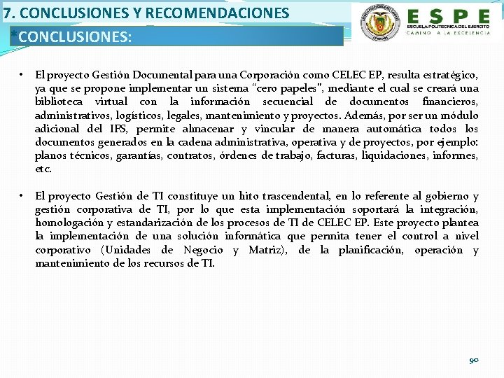 7. CONCLUSIONES Y RECOMENDACIONES *CONCLUSIONES: • El proyecto Gestión Documental para una Corporación como