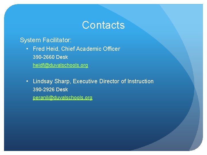 Contacts System Facilitator: • Fred Heid, Chief Academic Officer 390 -2660 Desk heidf@duvalschools. org