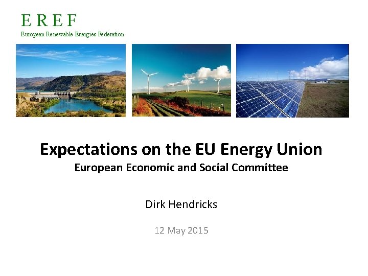 EREF European Renewable Energies Federation Expectations on the EU Energy Union European Economic and