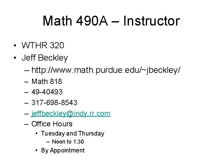 Math 490 A – Instructor • WTHR 320 • Jeff Beckley – http: //www.