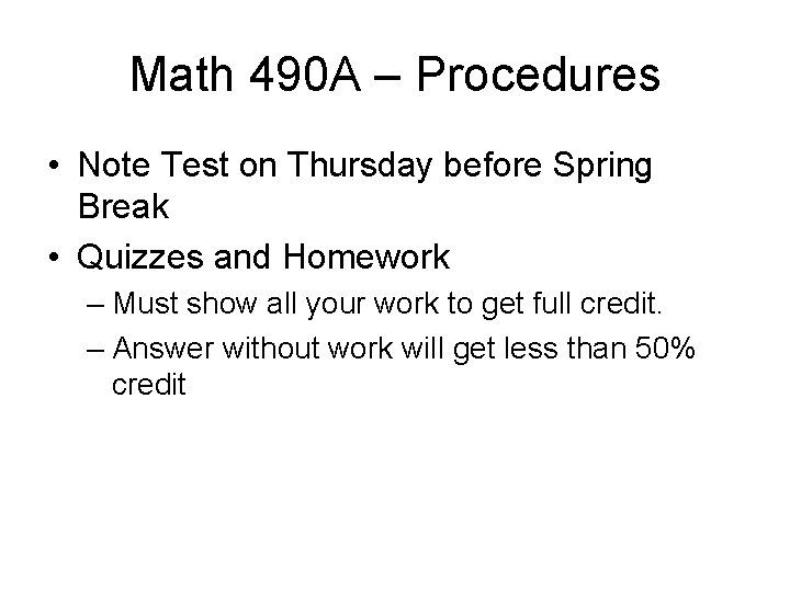 Math 490 A – Procedures • Note Test on Thursday before Spring Break •