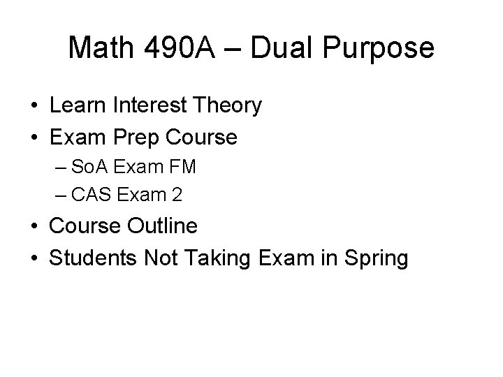 Math 490 A – Dual Purpose • Learn Interest Theory • Exam Prep Course