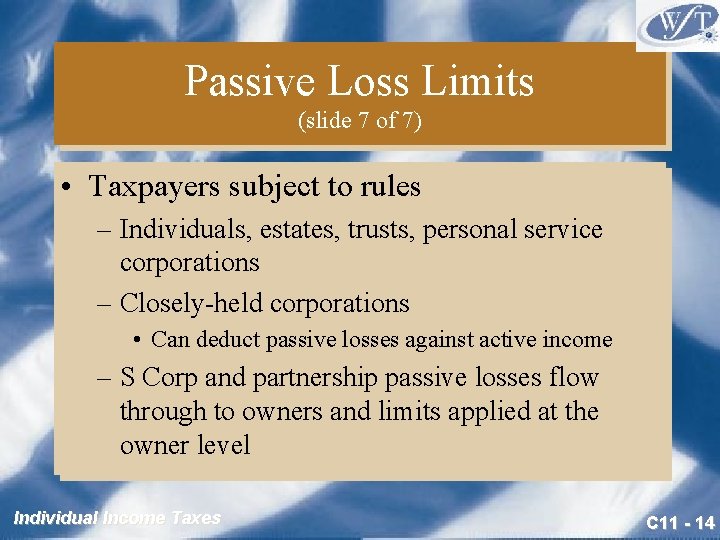 Passive Loss Limits (slide 7 of 7) • Taxpayers subject to rules – Individuals,
