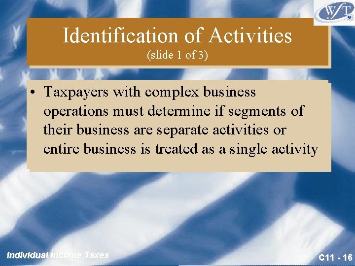 Identification of Activities (slide 1 of 3) • Taxpayers with complex business operations must