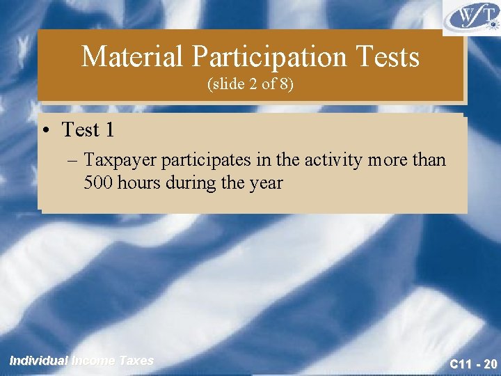 Material Participation Tests (slide 2 of 8) • Test 1 – Taxpayer participates in