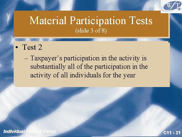 Material Participation Tests (slide 3 of 8) • Test 2 – Taxpayer’s participation in