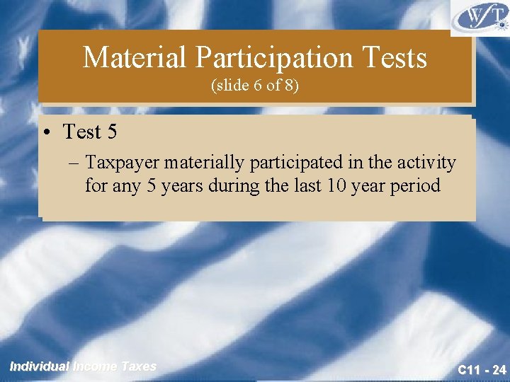 Material Participation Tests (slide 6 of 8) • Test 5 – Taxpayer materially participated