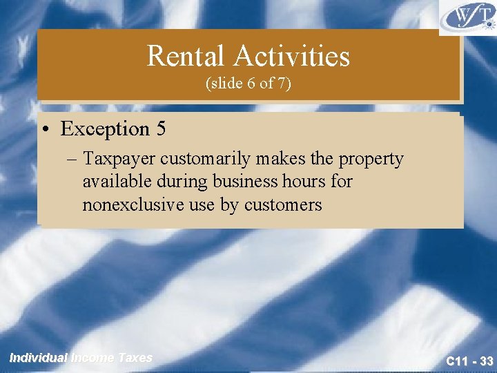 Rental Activities (slide 6 of 7) • Exception 5 – Taxpayer customarily makes the