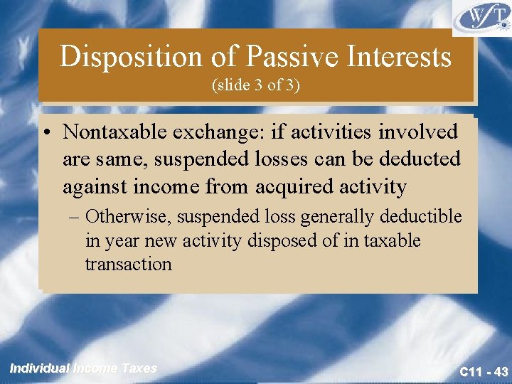 Disposition of Passive Interests (slide 3 of 3) • Nontaxable exchange: if activities involved