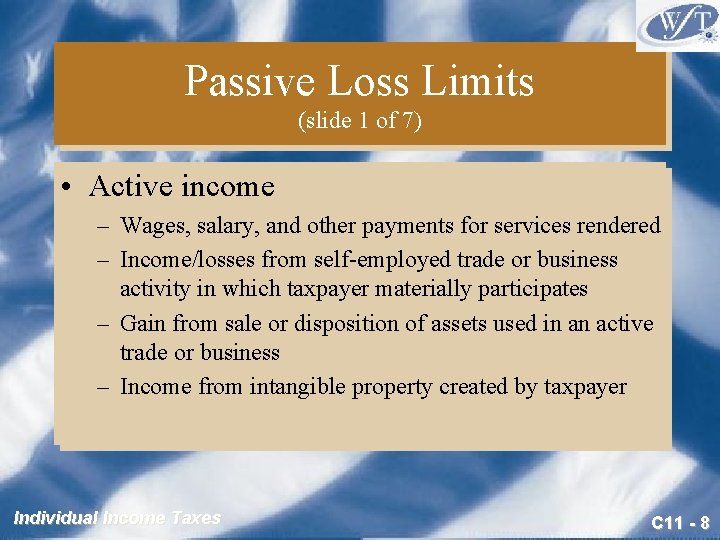 Passive Loss Limits (slide 1 of 7) • Active income – Wages, salary, and
