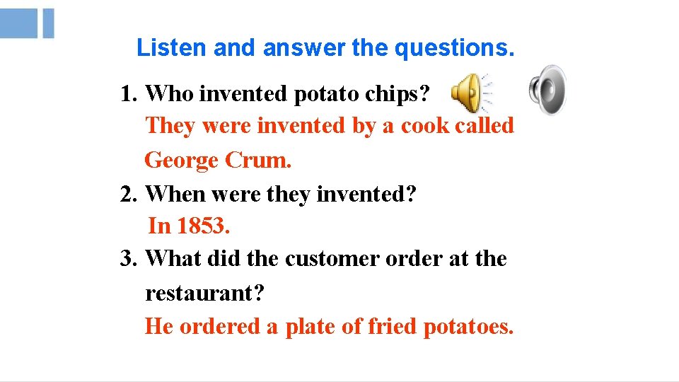 Listen and answer the questions. 1. Who invented potato chips? They were invented by