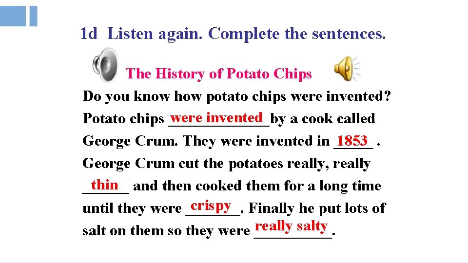 1 d Listen again. Complete the sentences. The History of Potato Chips Do you