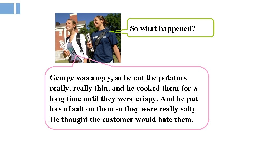 So what happened? George was angry, so he cut the potatoes really, really thin,