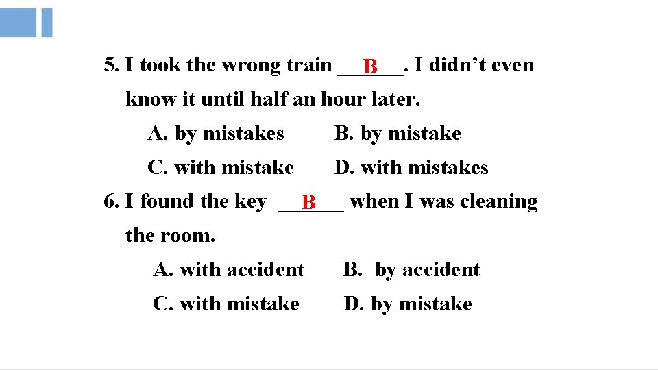 5. I took the wrong train ______. I didn’t even B know it until