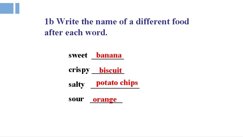 1 b Write the name of a different food after each word. sweet ____