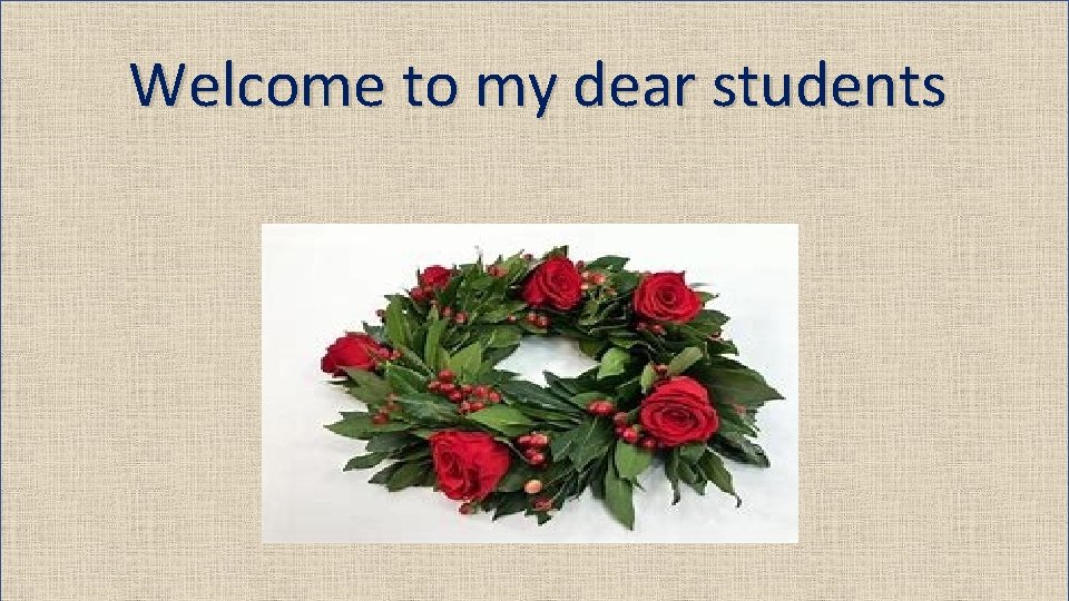 Welcome to my dear students 