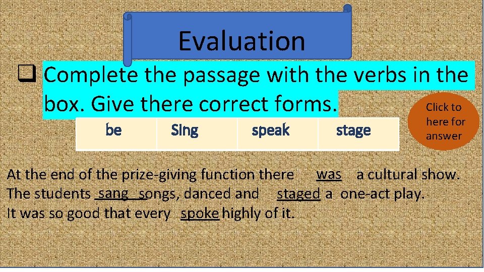 Evaluation q Complete the passage with the verbs in the Click to box. Give