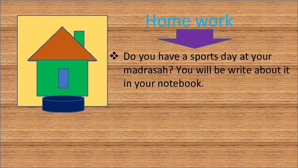 Home work v Do you have a sports day at your madrasah? You will