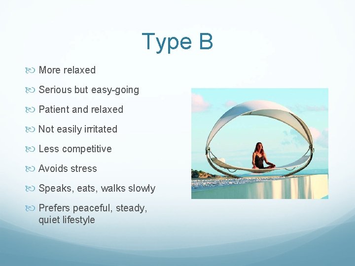 Type B More relaxed Serious but easy-going Patient and relaxed Not easily irritated Less