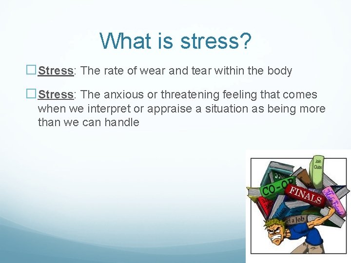 What is stress? �Stress: The rate of wear and tear within the body �Stress: