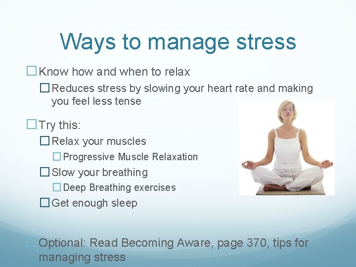 Ways to manage stress �Know how and when to relax � Reduces stress by