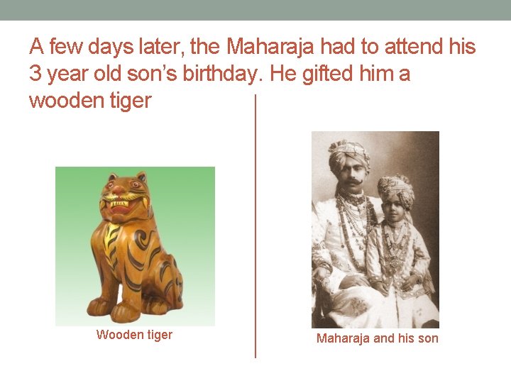 A few days later, the Maharaja had to attend his 3 year old son’s