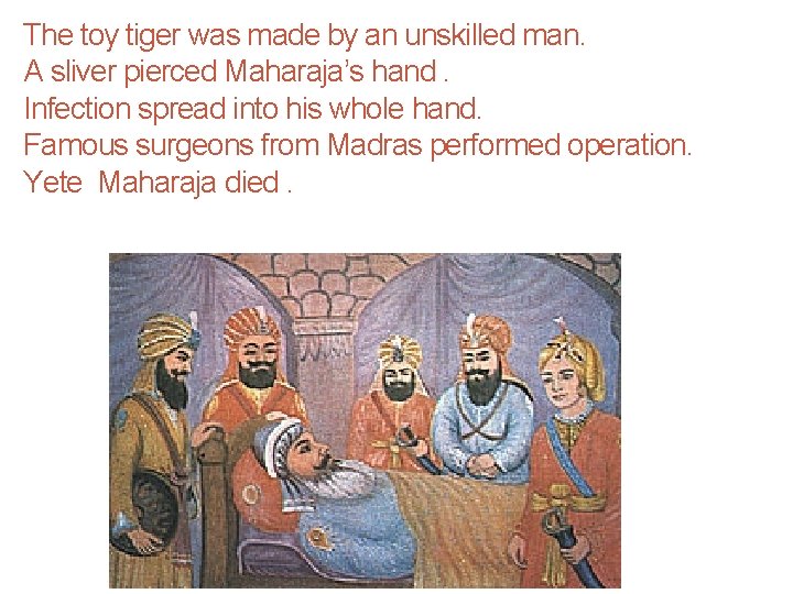 The toy tiger was made by an unskilled man. A sliver pierced Maharaja’s hand.