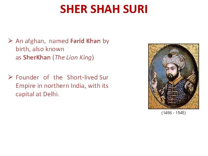 SHER SHAH SURI Ø An afghan, named Farid Khan by birth, also known as