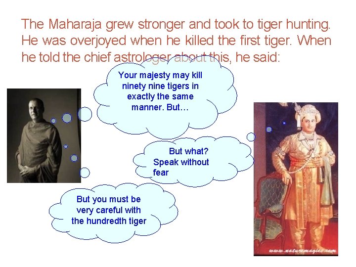 The Maharaja grew stronger and took to tiger hunting. He was overjoyed when he