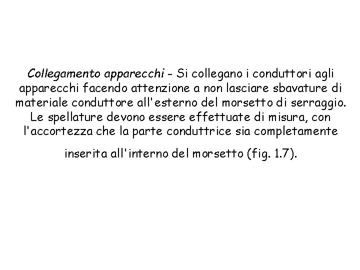 Collegamento apparecchi - Si collegano i conduttori agli apparecchi facendo attenzione a non lasciare