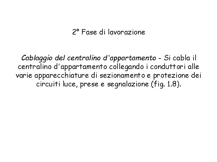 2° Fase di lavorazione Cablaggio del centralino d'appartamento - Si cabla il centralino d'appartamento