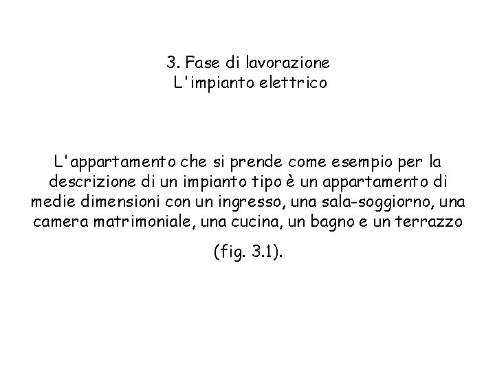 3. Fase di lavorazione L'impianto elettrico L'appartamento che si prende come esempio per la