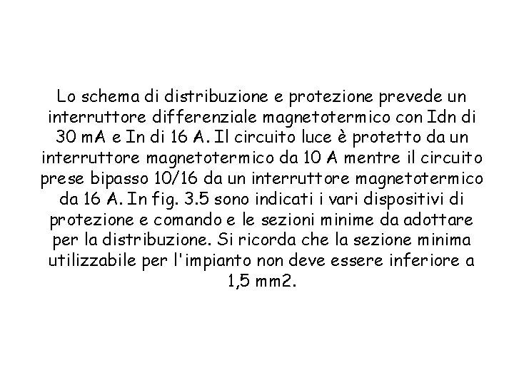 Lo schema di distribuzione e protezione prevede un interruttore differenziale magnetotermico con Idn di