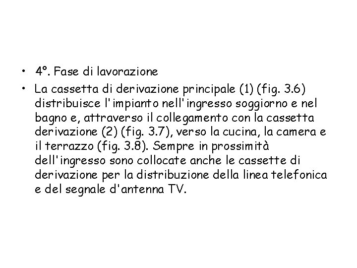  • 4°. Fase di lavorazione • La cassetta di derivazione principale (1) (fig.