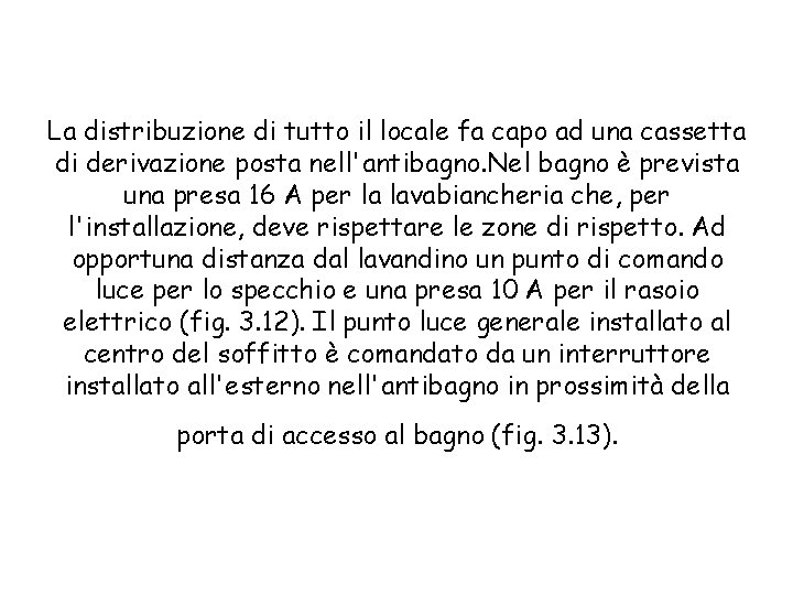 La distribuzione di tutto il locale fa capo ad una cassetta di derivazione posta