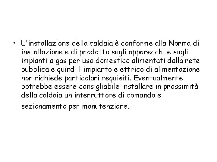  • L'installazione della caldaia è conforme alla Norma di installazione e di prodotto