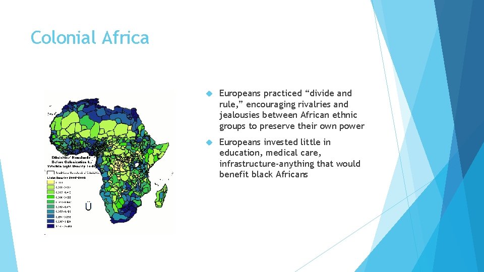 Colonial Africa Europeans practiced “divide and rule, ” encouraging rivalries and jealousies between African