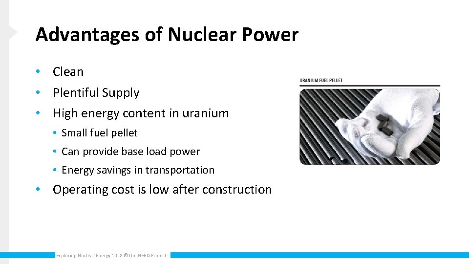 Advantages of Nuclear Power • Clean • Plentiful Supply • High energy content in