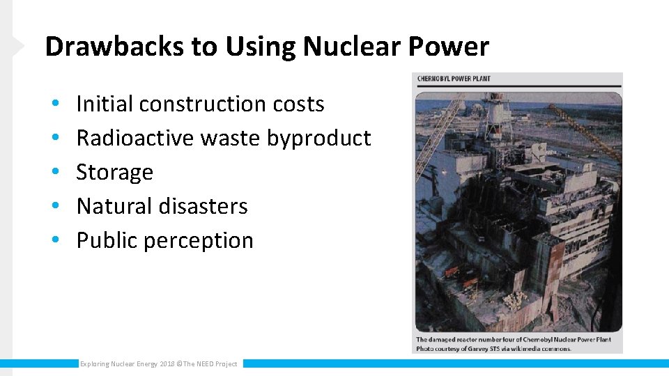 Drawbacks to Using Nuclear Power • • • Initial construction costs Radioactive waste byproduct