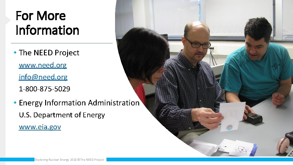 For More Information • The NEED Project www. need. org info@need. org 1 -800