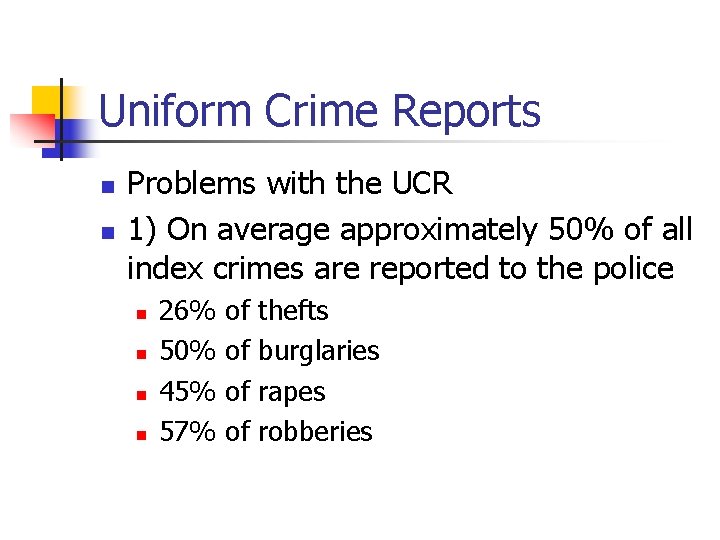 Uniform Crime Reports n n Problems with the UCR 1) On average approximately 50%