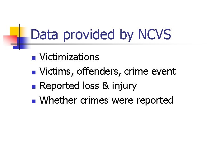 Data provided by NCVS n n Victimizations Victims, offenders, crime event Reported loss &